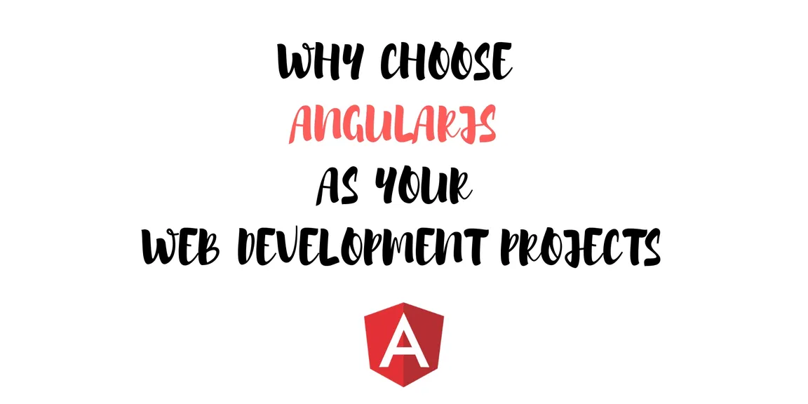 Why choose AngularJS for your web development projects?